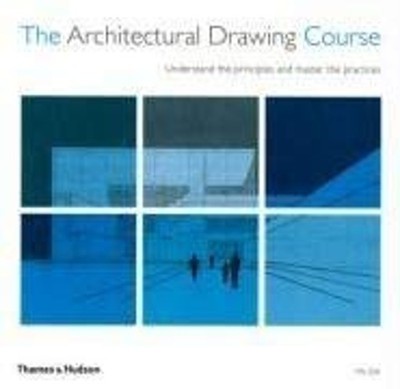 The Architectural Drawing Course : Understand the Principles and