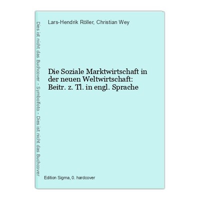 Die Soziale Marktwirtschaft in der neuen Weltwirtschaft: Beitr. z. Tl. in engl. 