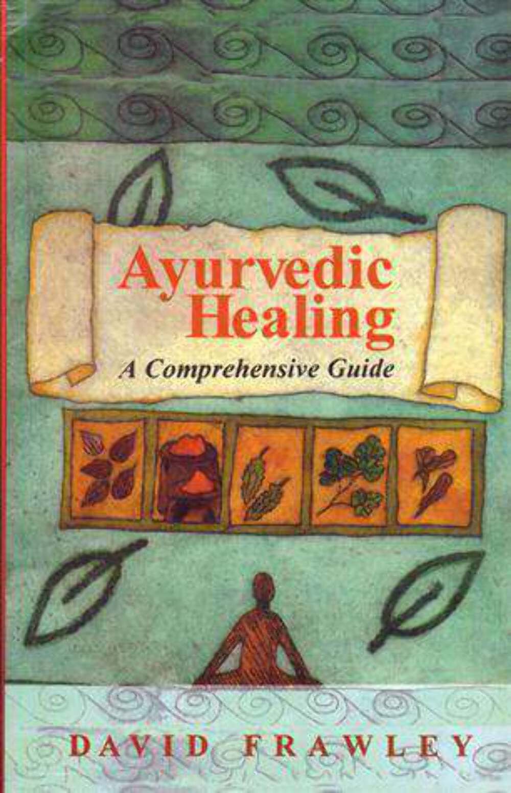 Ayurvedic Healing A Comprehensive Guide by David Frawley