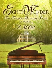 Eighth Wonder: The Thomas Bethune Story by Cal, A. M.