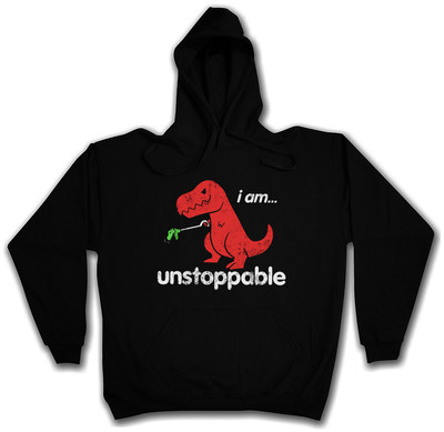 I AM UNSTOPPABLE HOODIE Tyrannosaurus Rex T-Rex Dinosaur Fun Nerd Joke Nerd