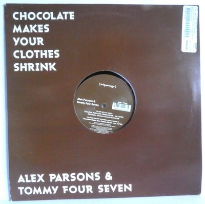 Alex Parsons & Tommy Four Seven   Chocolate Makes Your Clothes Shrink 2006
