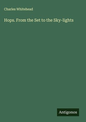 Charles Whitehead | Hops. From the Set to the Sky-lights | Buch | Englisch
