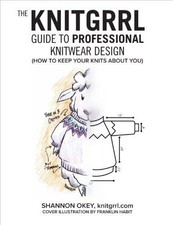 The Knitgrrl Guide to Professional Knitwear Design - Okey, Shannon