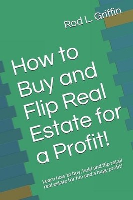 How to Buy and Flip Real Estate for a Profit!: Learn how to buy, hold and flip r