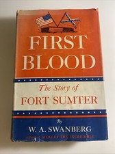 First Blood-The Story of Fort Sumter HBDJ 1957 Civil War. By: W.A. Swanberg abos