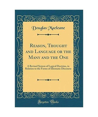 Reason, Thought and Language or the Many and the One: A Revised System of Logica