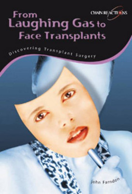 From Laughing Gas to Face Transplants (Chain Reactions):... - John Farndon