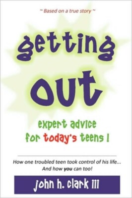 John H. Clark III - Getting Out  Expert Advice for Today's Teens! - Ne - X555z