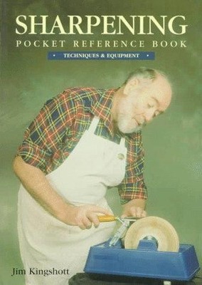 Sharpening Pocket Reference Book: Techniques and Equipment - Kingshott, Jim