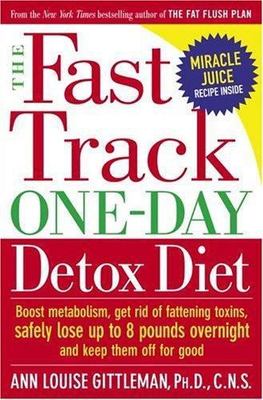 The Fast Track One-Day Detox Diet: Boost Metabolism, Get Rid of Fattening Toxins