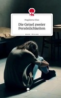 Magdalena Elias | Die Geisel Zweier PersöNlichkeiten. Life Is A Story -...