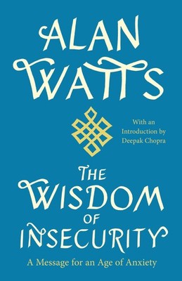 The Wisdom of Insecurity: A Message for an Age of Anxiety - paperback Watts,...