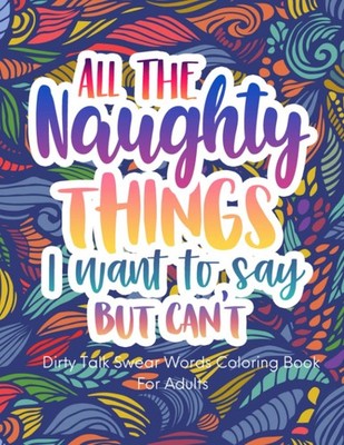 All The Naughty Things I Want To Say But Can't, Dirty Swear Word Coloring Book F