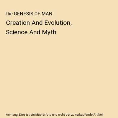 The GENESIS OF MAN: Creation And Evolution, Science And Myth, Angelo Caiazzo