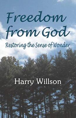 Freedom From God: Restoring the Sense of Wonder by Harry Willson (Paperback, ...