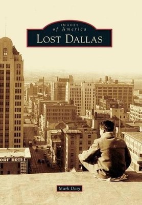 Mark Doty Lost Dallas (Taschenbuch) Images of America