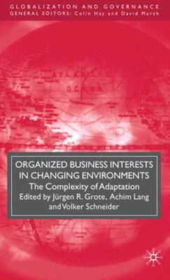 Organized Business Interests in Changing Environments: The Complexity of Adaptat