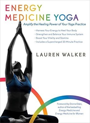 Energy Medicine Yoga: Amplify the Healing Power of Your Yoga Practice Walker, La