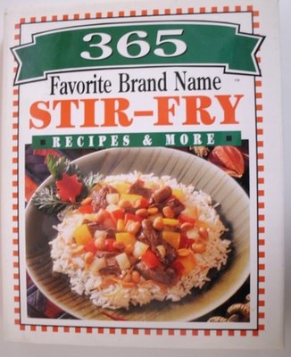 365 favorite brand name stir-fry recipes & more by Publications International, A