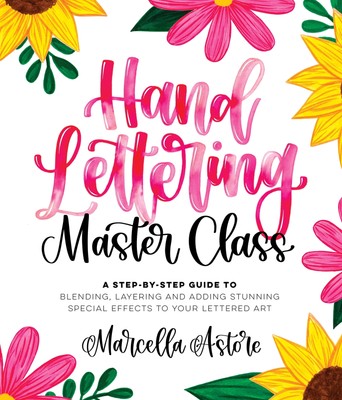 Hand Lettering Master Class: A Step-by-Step Guide to Blending, Layering and Add,