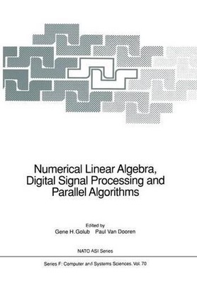 Numerical Linear Algebra, Digital Signal Processing and Parallel Algorithms by G