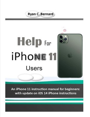 Ryan C Bernard Help For iPhone 11 Users (Paperback)