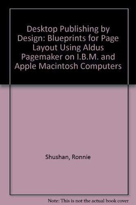 Desktop Publishing by Design: Blueprints for Page Layout Using A