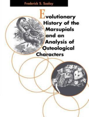 Evolutionary History of the Marsupials and an Analysis of Osteological Characte 