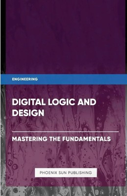 Digital Logic and Design - Mastering the Fundamentals Ps Publishing Taschenbuch
