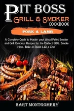 Pit Boss Wood Pellet Grill and Smoker Cookbook - Pork and Lamb: Recipes and Tech