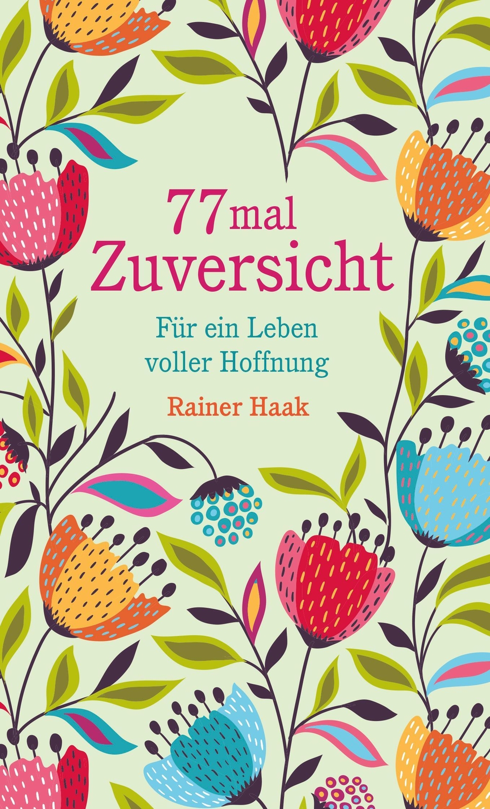 Thumbnail - 77 Mal Zuversicht | Rainer Haak | Buch | 192 S. | Deutsch | 2021 |