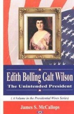 Edith Bolling Galt Wilson: The Unintended President (Presidential Wives Series)