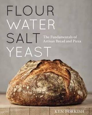 Flour Water Salt Yeast, Ken Forkish,  Hardback