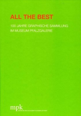 All the Best: 100 Jahre Graphische Sammlung im Museum Pfalzgalerie (Bestandskata