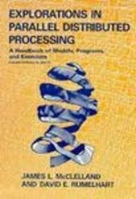 Explorations in Parallel Distributed Processing : A Handbook of M