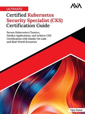 Ultimate Certified Kubernetes Security Specialist (cks) Certification Guide by V