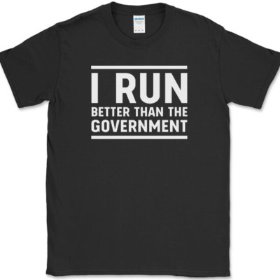 I Run Better Than The Government T-Shirt Funny Running Workout Fitness Tee