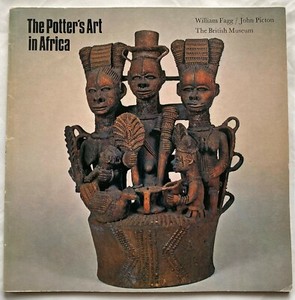 THE POTTER'S ART IN AFRICA WILLIAM FAGG JOHN PICTON 1970 