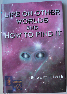 Clark , Life on other Worlds and how to find it