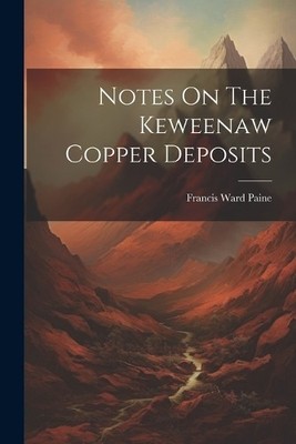 Francis Ward Paine Notes On The Keweenaw Copper Deposits (Taschenbuch)
