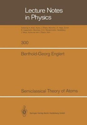 Semiclassical Theory of Atoms Berthold-G. Englert