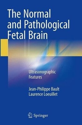 The Normal and Pathological Fetal Brain - 9783319373324
