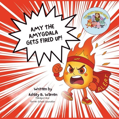Amy The Amygdala Gets Fired Up!: A Brain Buddies Crew Story About Big Feelings a