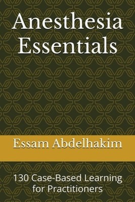 Anesthesia Essentials 130 Case-Based Learning for Pract - paperback NEW ESSAM. A