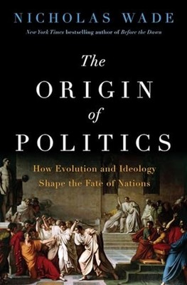 Origin of Politics : How Evolution and Ideology Shape t - Hardcover NEW Nicholas