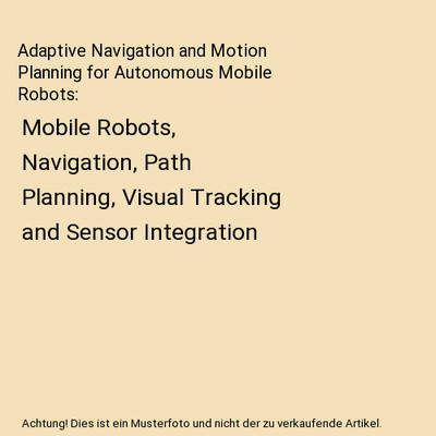 Adaptive Navigation and Motion Planning for Autonomous Mobile Robots: Mobile Rob