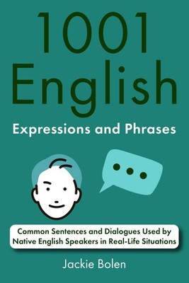 1001 English Expressions and Phrases: Common Sentences and Dialogues Used by...