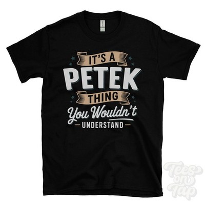 IT'S A PETEK THING YOU WOULDN'T UNDERSTAND T-SHIRT name surname family gift