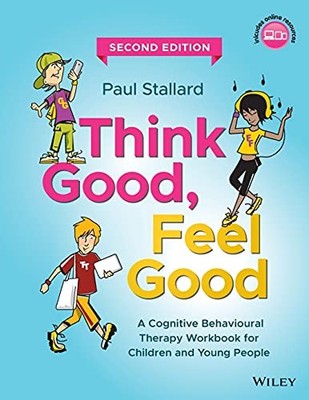 Think Good, Feel Good: A Cognitive Behavioural Therapy Workbook for Children...